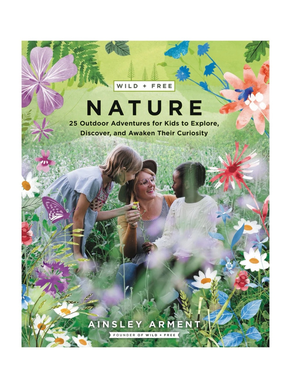 Wild + Free Nature: 25 Outdoor Adventures for Kids Book | Ainsley Arment